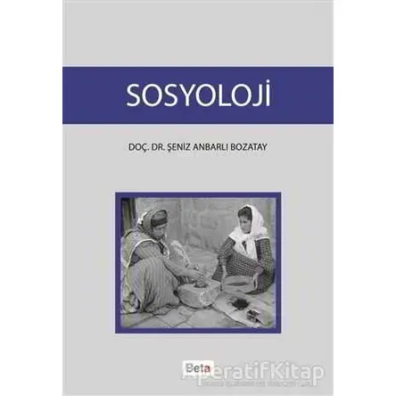 Sosyoloji - Şeniz Anbarlı Bozatay - Beta Yayınevi