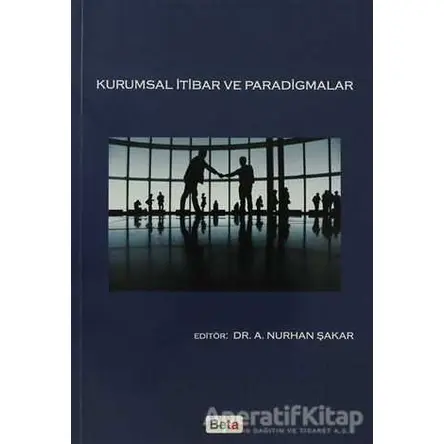 Kurumsal İtibar ve Paradigmalar - A. Nurhan Şakar - Beta Yayınevi