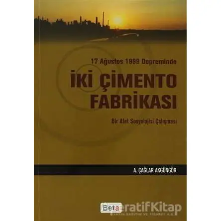 17 Ağustos 1999 Depreminde İki Çimento Fabrikası - A. Çağlar Akgüngör - Beta Yayınevi