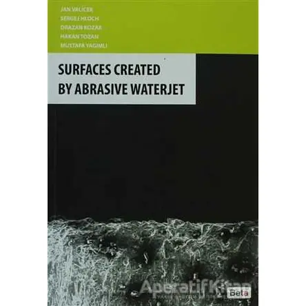 Surfaces Created By Abrasive Waterjet - Mustafa Yağımlı - Beta Yayınevi