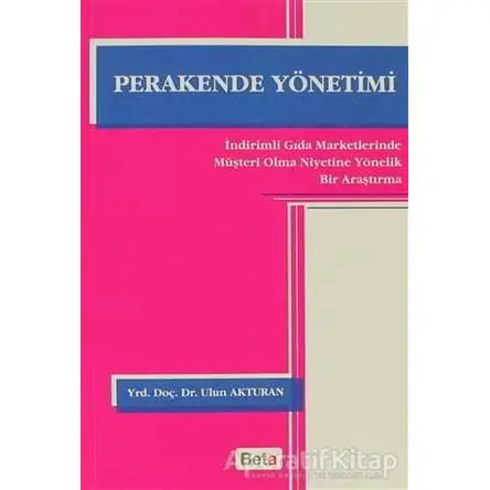 Perakende Yönetimi - Ulun Akturan - Beta Yayınevi