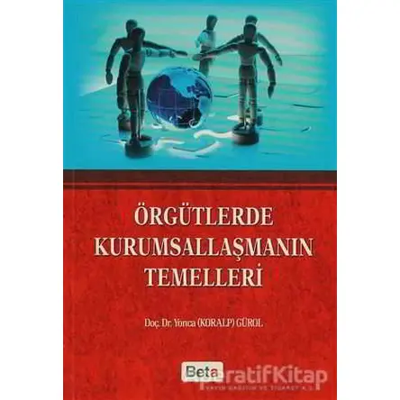 Örgütlerde Kurumsallaşmanın Temelleri - Yonca Gürol - Beta Yayınevi