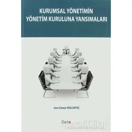 Kurumsal Yönetimin Yönetim Kuruluna Yansımaları - Cem Cüneyt Arslantaş - Beta Yayınevi