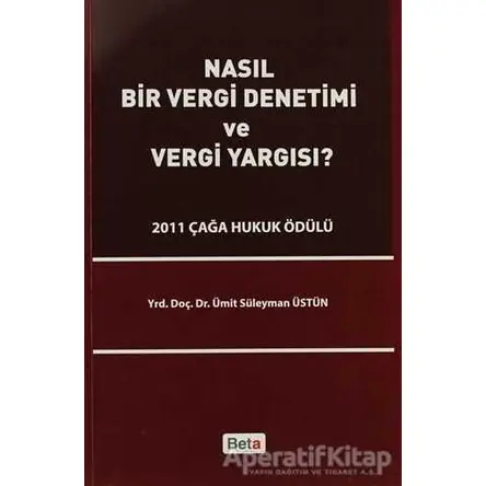 Nasıl Bir Vergi Denetimi ve Vergi Yargısı - Ümit Süleyman Üstün - Beta Yayınevi