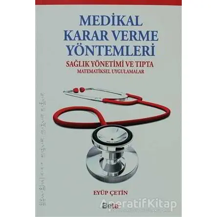 Medikal Karar Verme Yöntemleri - Eyüp Çetin - Beta Yayınevi