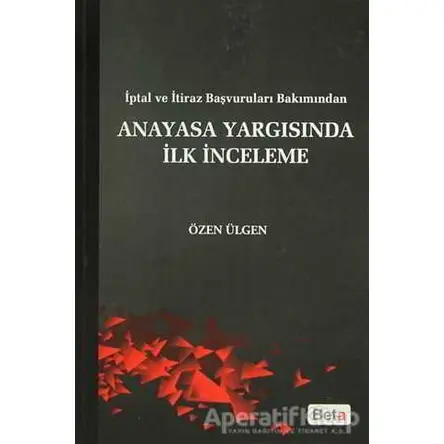 Anayasa Yargısında İlk İnceleme - Özen Ülgen - Beta Yayınevi