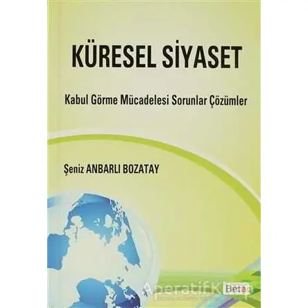 Küresel Siyaset - Şeniz Anbarlı Bozatay - Beta Yayınevi