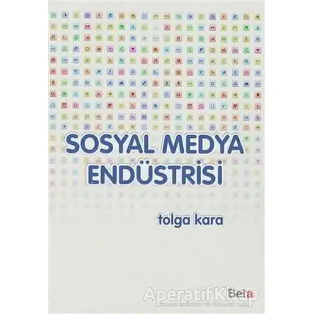 Sosyal Medya Endüstrisi - Tolga Karanlıkoğlu - Beta Yayınevi