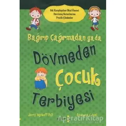 Bağırıp Çağırmadan ya da Dövmeden Çocuk Terbiyesi - Jerry Wyckoff - Yakamoz Yayınevi