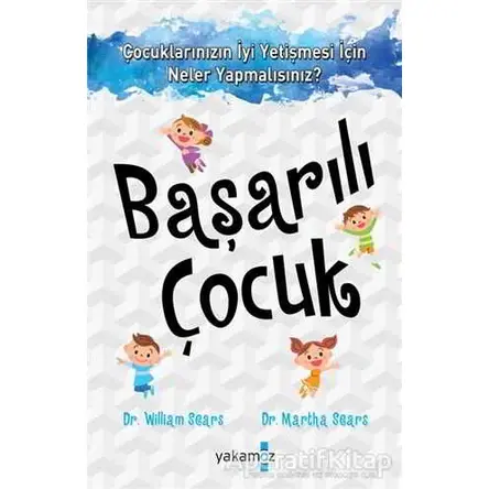 Başarılı Çocuk - Martha Sears - Yakamoz Yayınevi