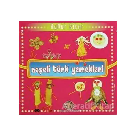 Neşeli Türk Yemekleri - Aynur Biçer - Gelecek Atölyesi Yayınları