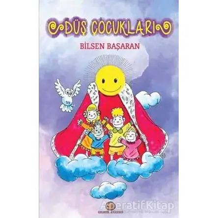 Düş Çocukları - Bilsen Başaran - Gelecek Atölyesi Yayınları