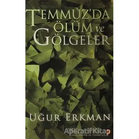 Temmuz’da Ölüm ve Gölgeler - Uğur Erkman - Cinius Yayınları