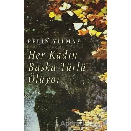 Her Kadın Başka Türlü Ölüyor - Pelin Yılmaz - Cinius Yayınları