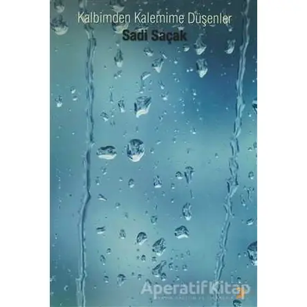 Kalbimden Kalemime Düşenler - Sadi Saçak - Cinius Yayınları