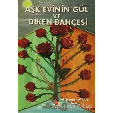 Aşk Evinin Gül ve Diken Bahçesi - Ali Erdoğan Aytan - Can Yayınları (Ali Adil Atalay)