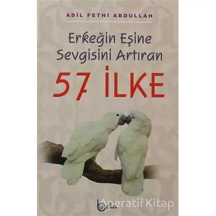 Erkeğin Eşine Sevgisini Artıran 57 İlke - Adil Fethi Abdullah - Beka Yayınları
