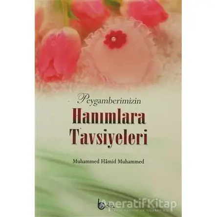 Peygamberimizin Hanımlara Tavsiyeleri - Muhammed Hamid Muhammed - Beka Yayınları