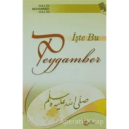 İşte Bu Peygamber - Halid Muhammed Halid - Beka Yayınları