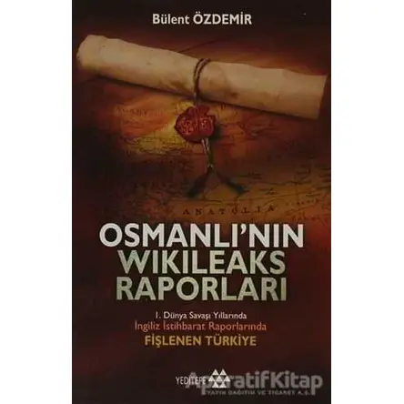 Osmanlı’nın Wikileaks Raporları - Bülent Özdemir - Yeditepe Yayınevi