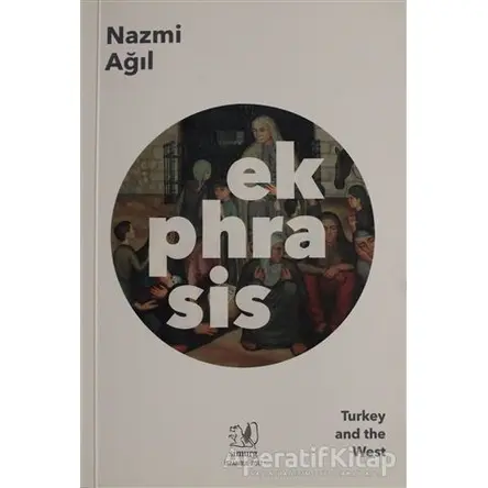 Ekphrasis - Turkey and the West - Nazmi Ağıl - Simurg Yayınları