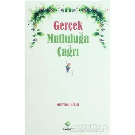 Gerçek Mutluluğa Çağrı - Süleyman Gülek - Rağbet Yayınları