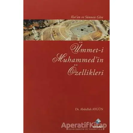 Kur’an ve Sünnet’e Göre Ümmet-i Muhammed’in Özellikleri - Abdullah Aydın - Rağbet Yayınları
