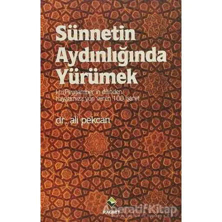 Sünnetin Aydınlığında Yürümek - Ali Pekcan - Rağbet Yayınları