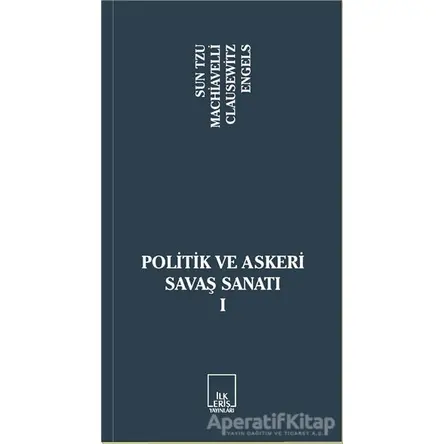 Politik ve Askeri Savaş Sanatı 1 - Niccolo Machiavelli - İlkeriş Yayınları