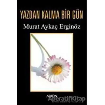 Yazdan Kalma Bir Gün - Murat Aykaç Erginöz - Arion Yayınevi
