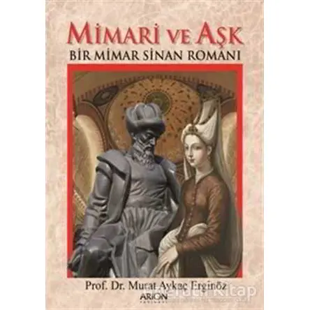 Mimari ve Aşk - Murat Aykaç Erginöz - Arion Yayınevi