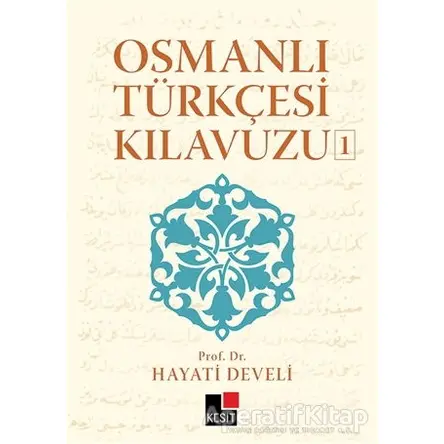 Osmanlı Türkçesi Kılavuzu 1 - Hayati Develi - Kesit Yayınları