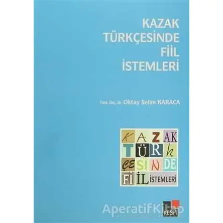 Kazak Türkçesinde Fiil İstemleri - Oktay Selim Karaca - Kesit Yayınları