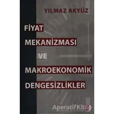 Fiyat Mekanizması ve Makroekonomik Dengesizlikler - Yılmaz Akyüz - Efil Yayınevi