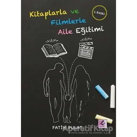 Kitaplarla ve Filmlerle Aile Eğitimi - Fatih Pulat - Efil Yayınevi