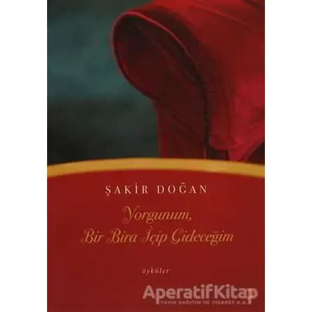 Yorgunum, Bir Bira İçip Gideceğim - Şakir Doğan - Cinius Yayınları