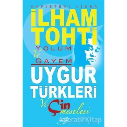 Hapisteki Lider İlham Tohti Yolum ve Gayem - Kolektif - Şira Yayınları