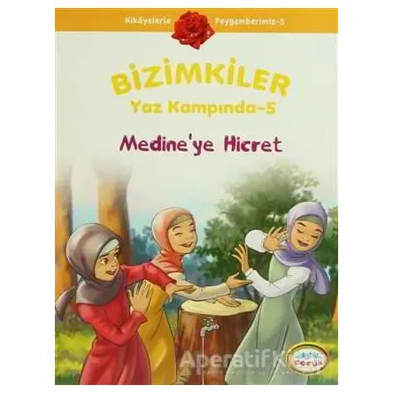 Bizimkiler Yaz Kampında 5 - Medine’ye Hicret - Ayşe Alkan Sarıçiçek - İnkılab Yayınları