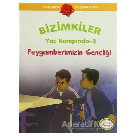 Bizimkiler Yaz Kampında 2 - Peygamberimizin Gençliği - Ayşe Alkan Sarıçiçek - İnkılab Yayınları