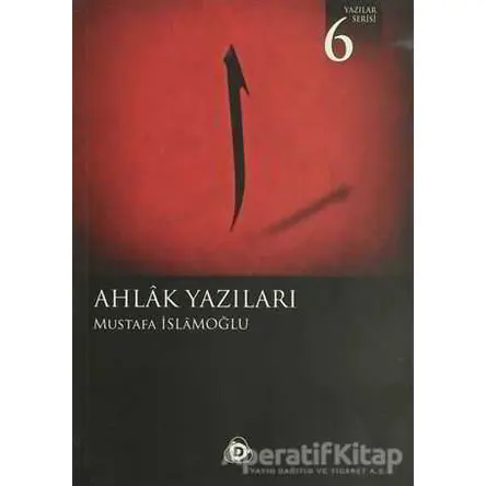 Ahlak Yazıları - Mustafa İslamoğlu - Düşün Yayıncılık
