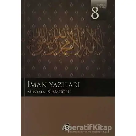 İman Yazıları - Mustafa İslamoğlu - Düşün Yayıncılık