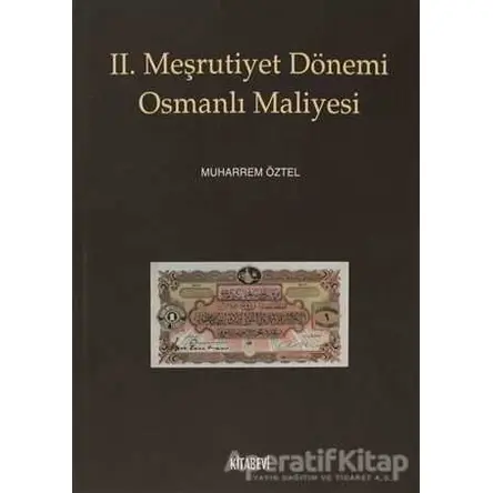 2. Meşrutiyet Dönemi Osmanlı Maliyesi - Muharrem Öztel - Kitabevi Yayınları