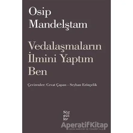 Vedalaşmaların İlmini Yaptım Ben - Osip Mandelştam - Sözcükler Yayınları