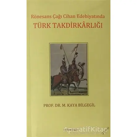 Rönesans Çağı Cihan Edebiyatında Türk Takdirkarlığı - M. Kaya Bilgegil - Salkımsöğüt Yayınları