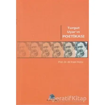 Turgut Uyar’ın Poetikası - Ali İhsan Kolcu - Salkımsöğüt Yayınları