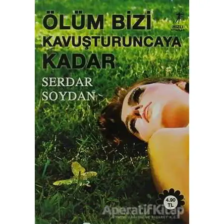 Ölüm Bizi Kavuşturuncaya Kadar - Serdar Soydan - Artemis Yayınları