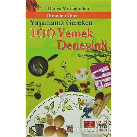 Dünya Mutfağından Ölmeden Önce Yaşamanız Gereken 100 Yemek Deneyimi - Stephen Downes - Elips Kitap