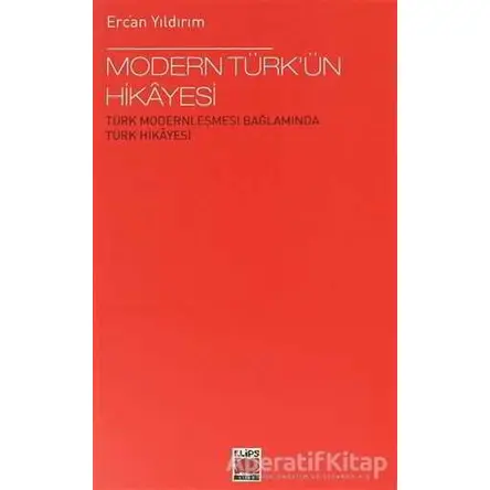 Modern Türk’ün Hikayesi - Ercan Yıldırım - Elips Kitap