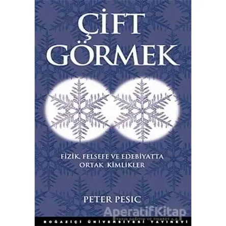 Çift Görmek - Peter Pesic - Boğaziçi Üniversitesi Yayınevi