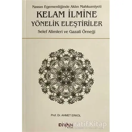 Kelam İlmine Yönelik Eleştiriler - Ahmet Erkol - Divan Kitap